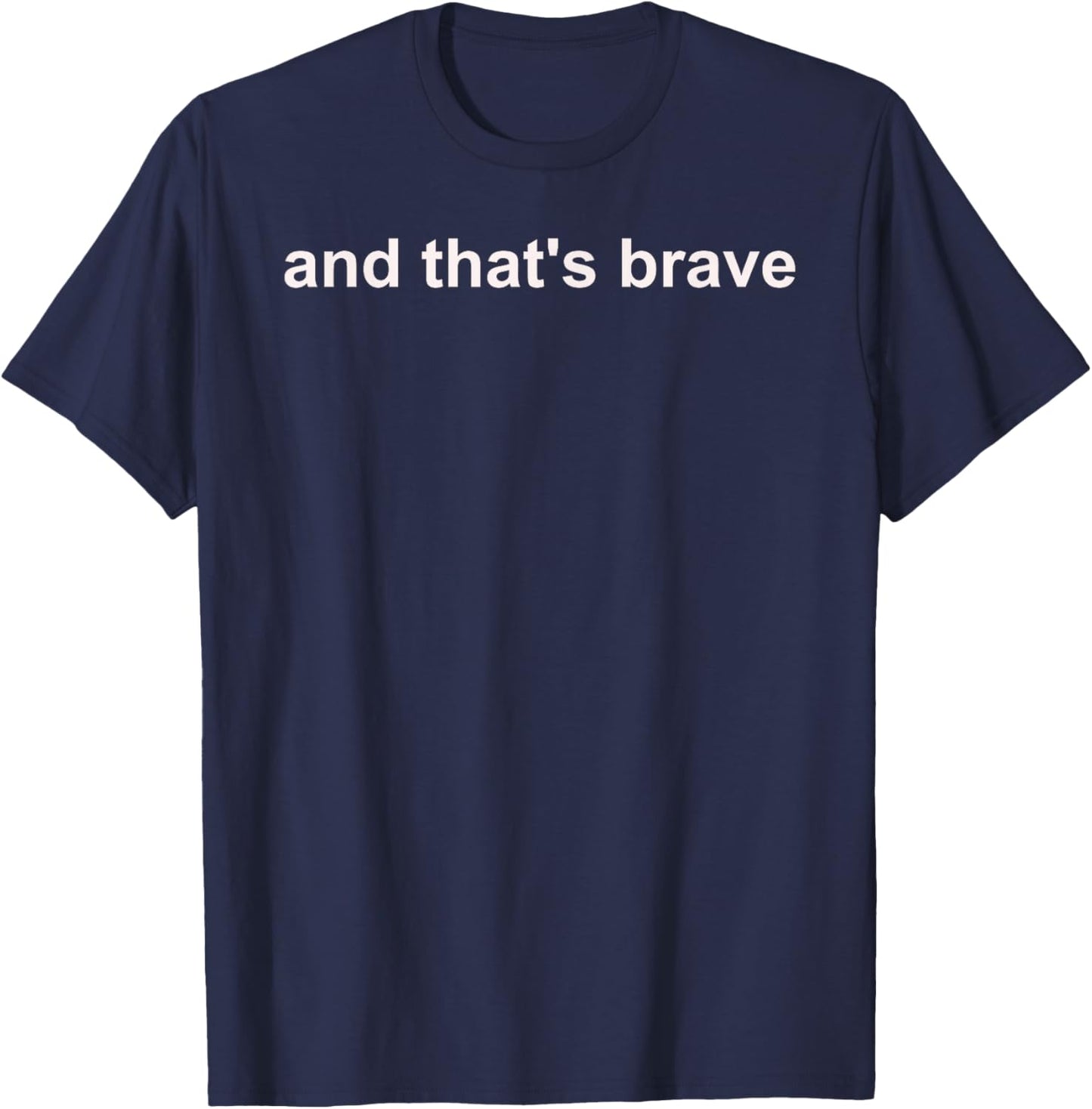 And Thats Brave T-Shirt - T-Shirt | Navy