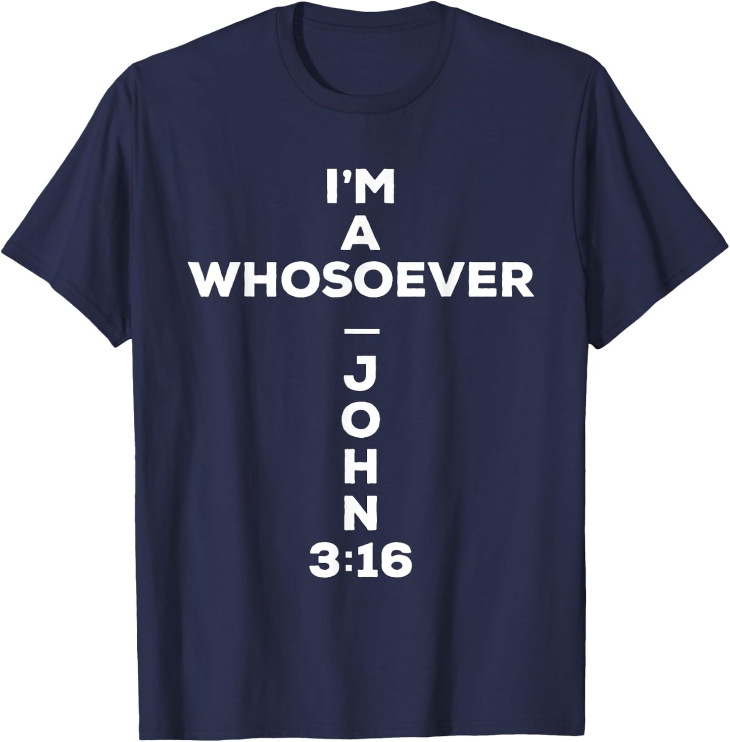 I Am A Whosoever John 3:16 Bible Christian Gift T Shirt T-Shirt - T-Shirt | Navy
