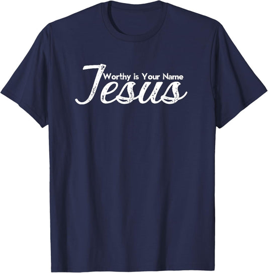 Worthy Is Your Name Jesus - Christian Worship Faith T-Shirt - T-Shirt | Navy