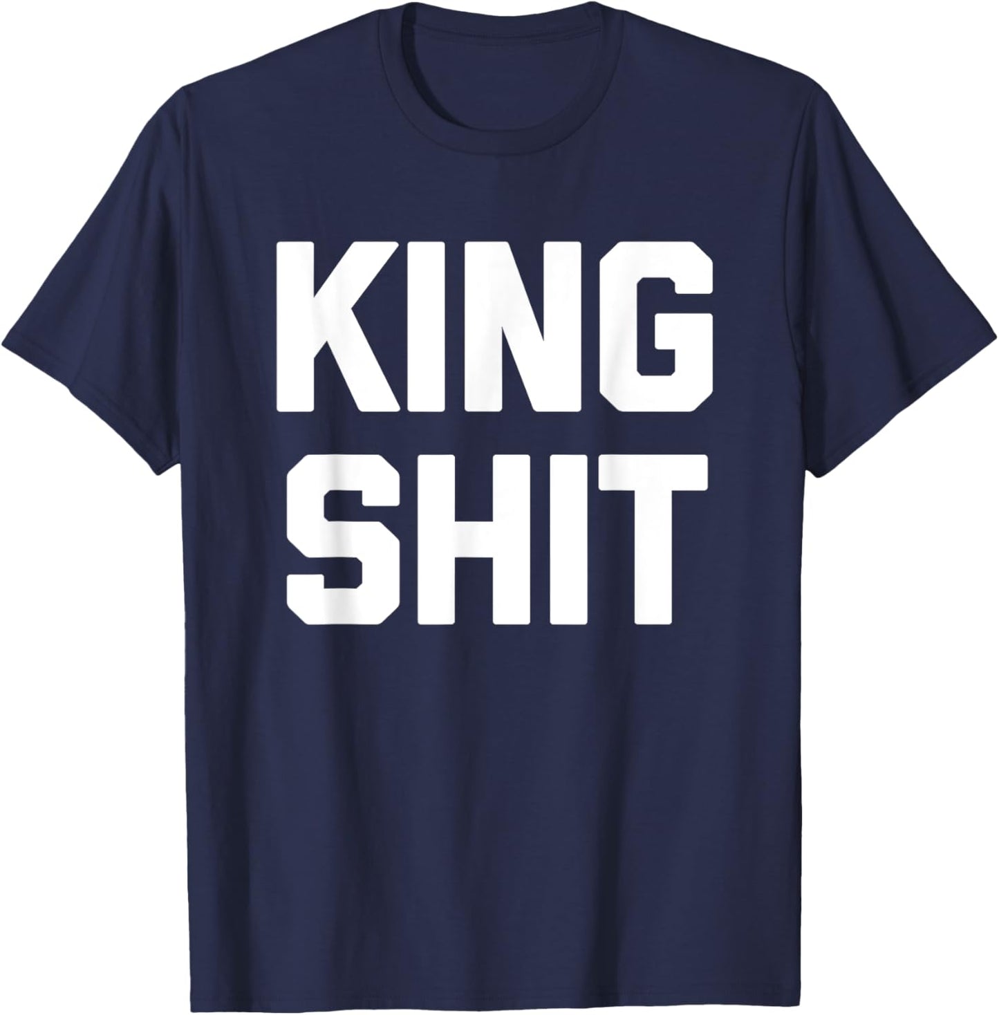 King Shit - Funny Saying Sarcastic Novelty Guys Cool Men T-Shirt - T-Shirt | Navy