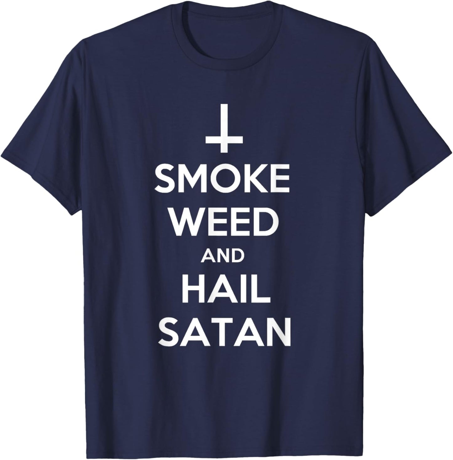 Smoke Weed and Hail Satan Shirt Funny 420 Stoner T-Shirt - T-Shirt | Navy