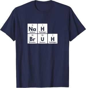 Nah Bruh Funny Periodic Table of Elements Adults Youth Meme T-Shirt - T-Shirt | Navy