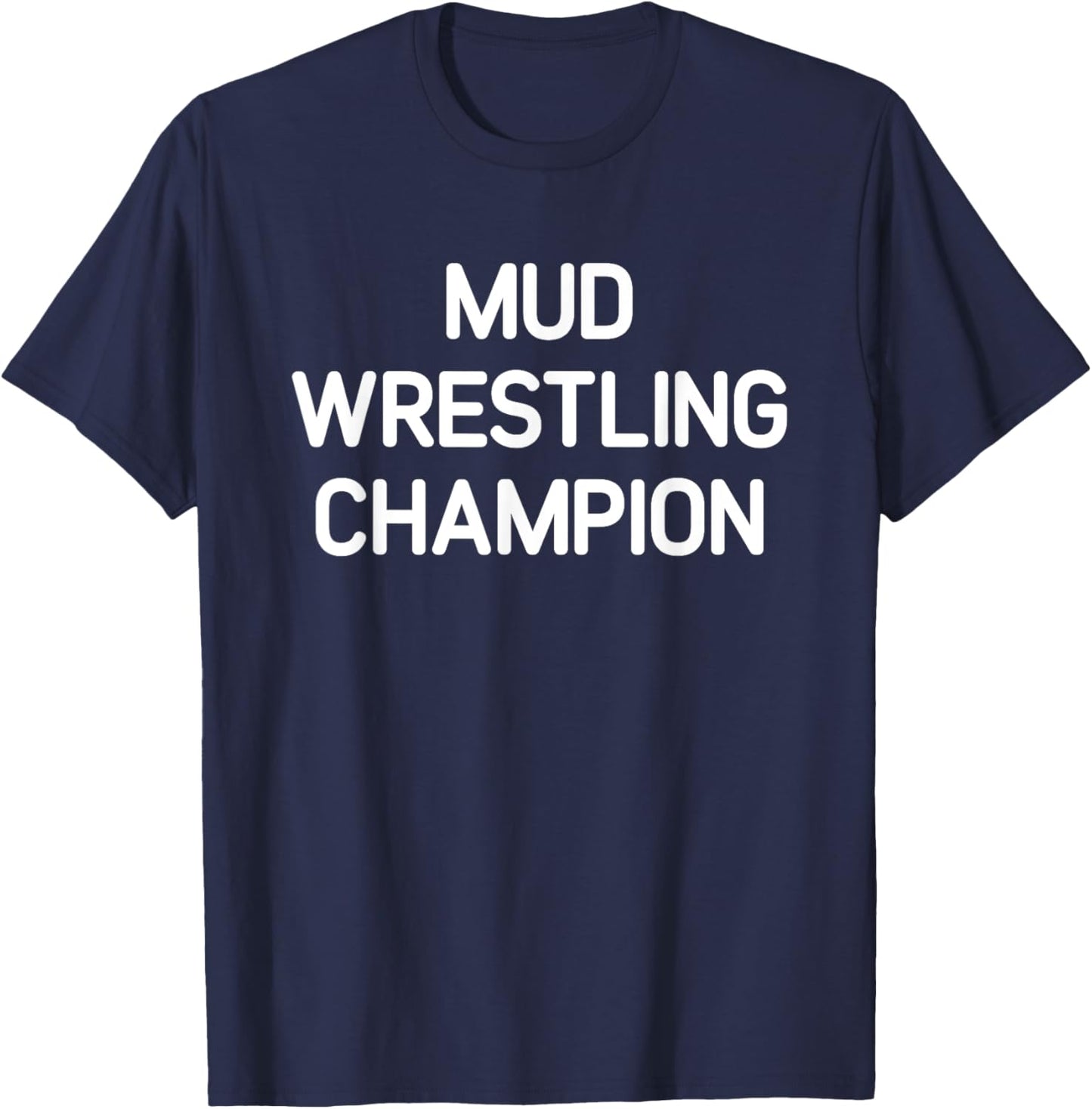Mud Wrestling Champion, Funny, Jokes, Sarcastic T-Shirt - T-Shirt | Navy