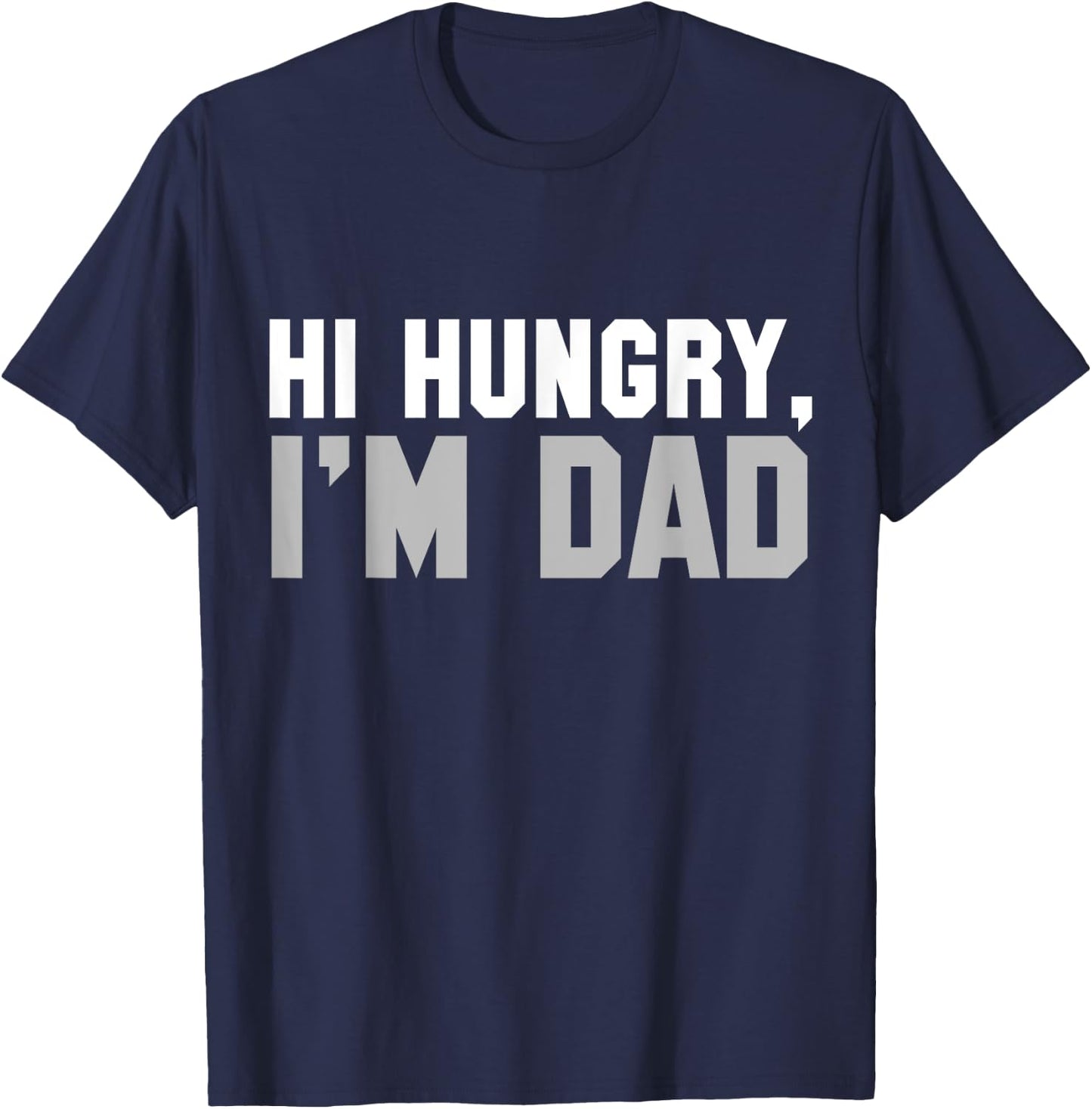 Hi Hungry, I'm Dad dad joke T-Shirt - T-Shirt | Navy