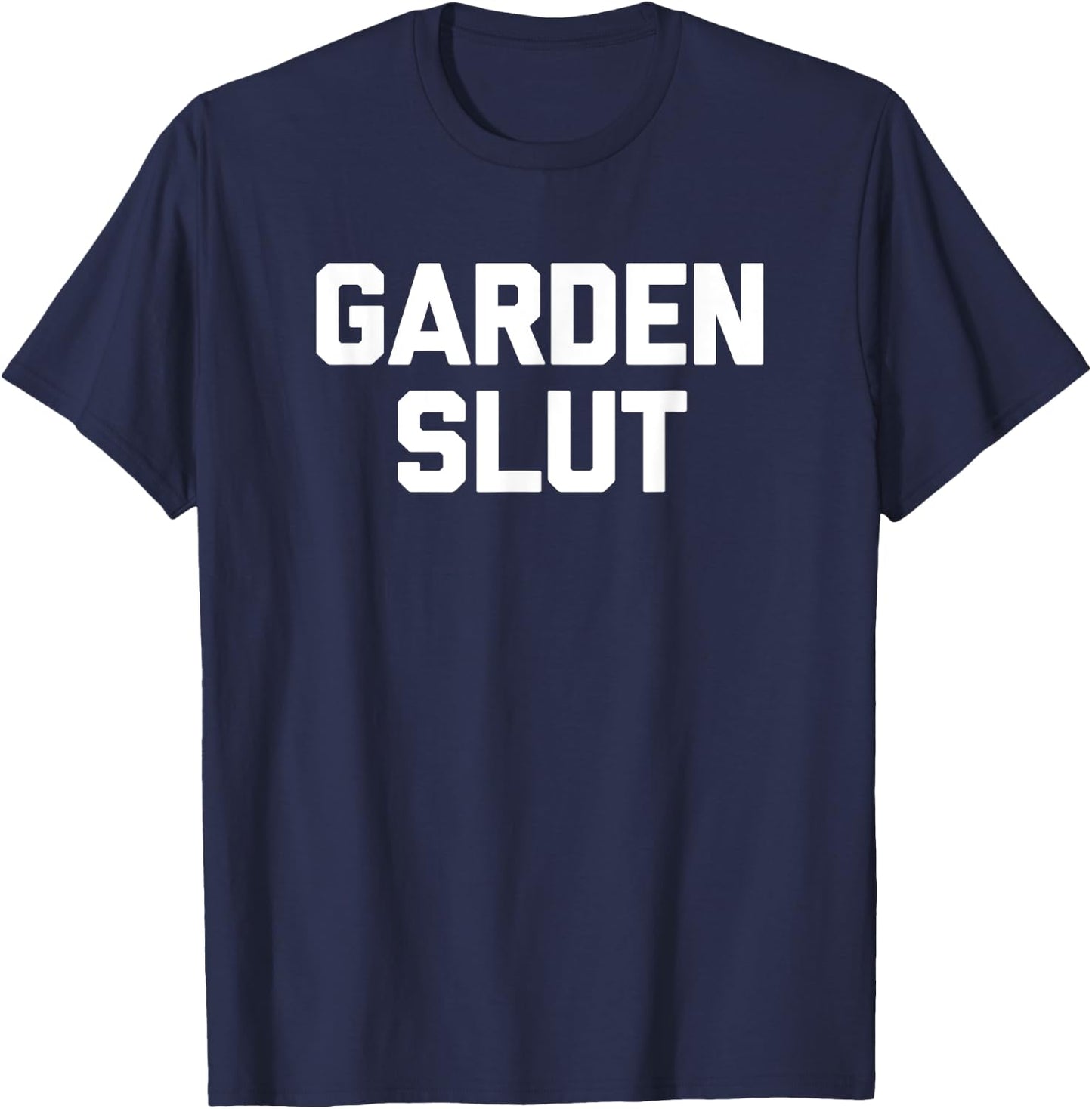 Garden Slut funny saying cute gardener gardening T-Shirt - T-Shirt | Navy