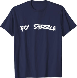 Fo Shizzle Funny Gangsta Rap 90's Novelty T-Shirt - T-Shirt | Navy