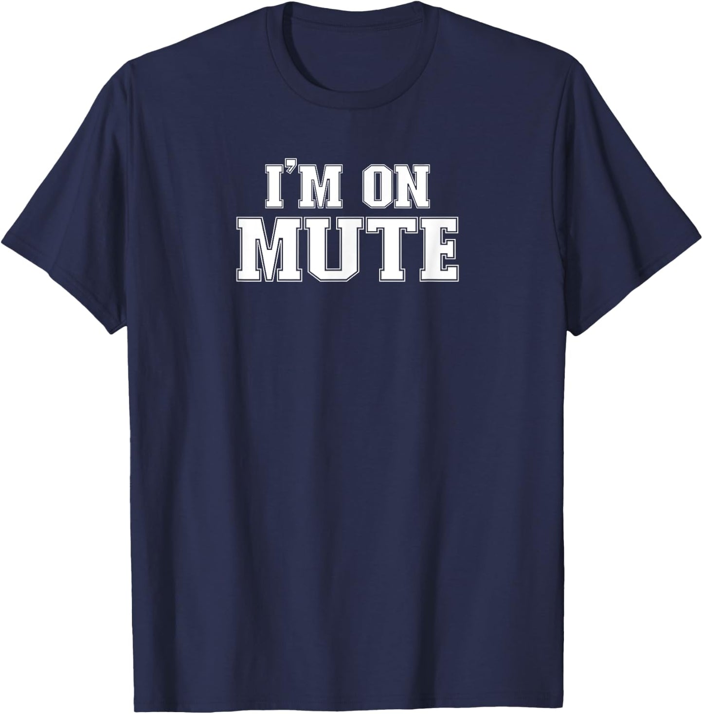 Im On Mute I'm On Mute Funny Work Study From Home Gift T-Shirt - T-Shirt | Navy