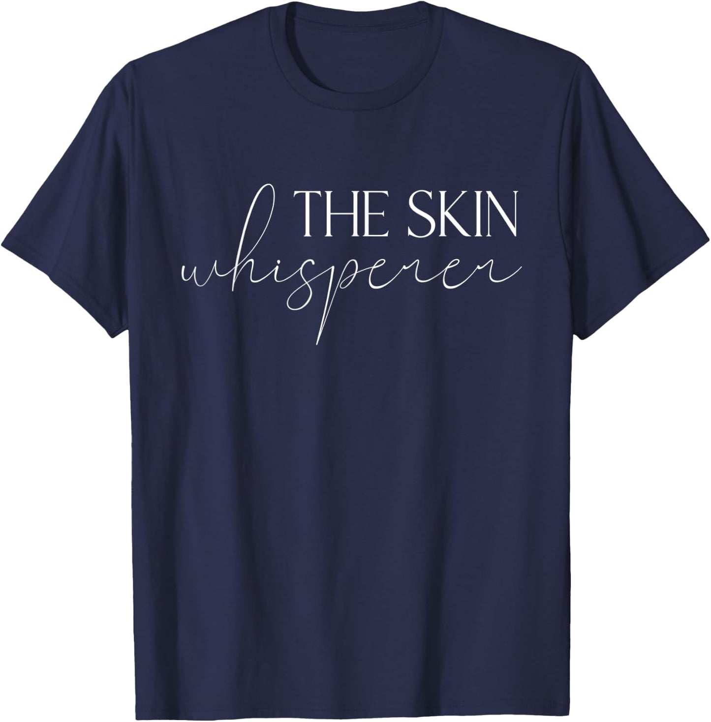The Skin Whisperer Facialist Skincare Esthetician T-Shirt - T-Shirt | Navy
