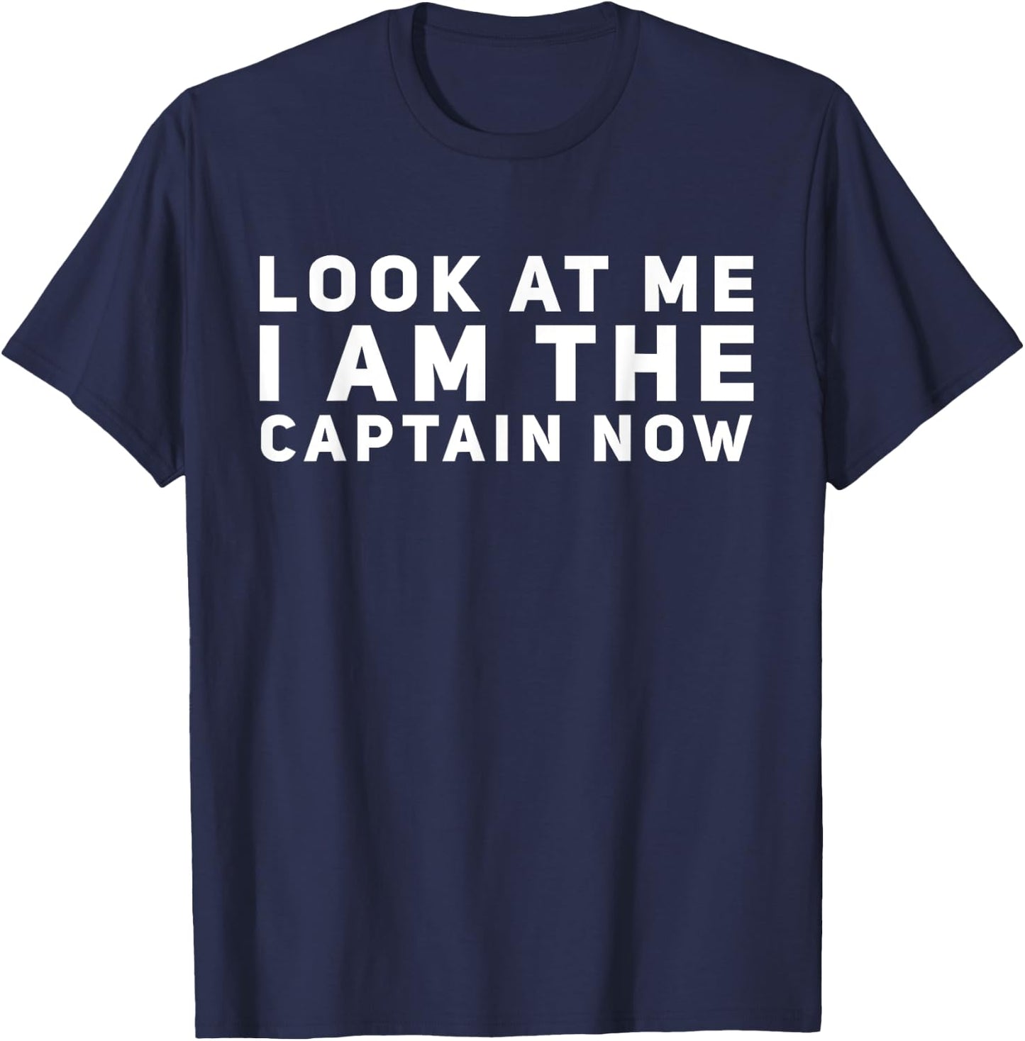 Look at Me I am the Captain Now T-Shirt - T-Shirt | Navy