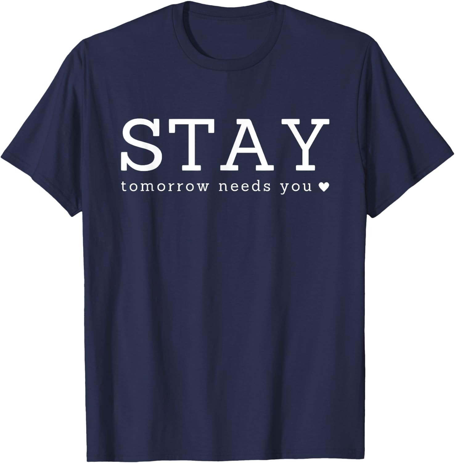 Stay Tomorrow Needs You Inspirational T-Shirt - T-Shirt | Navy