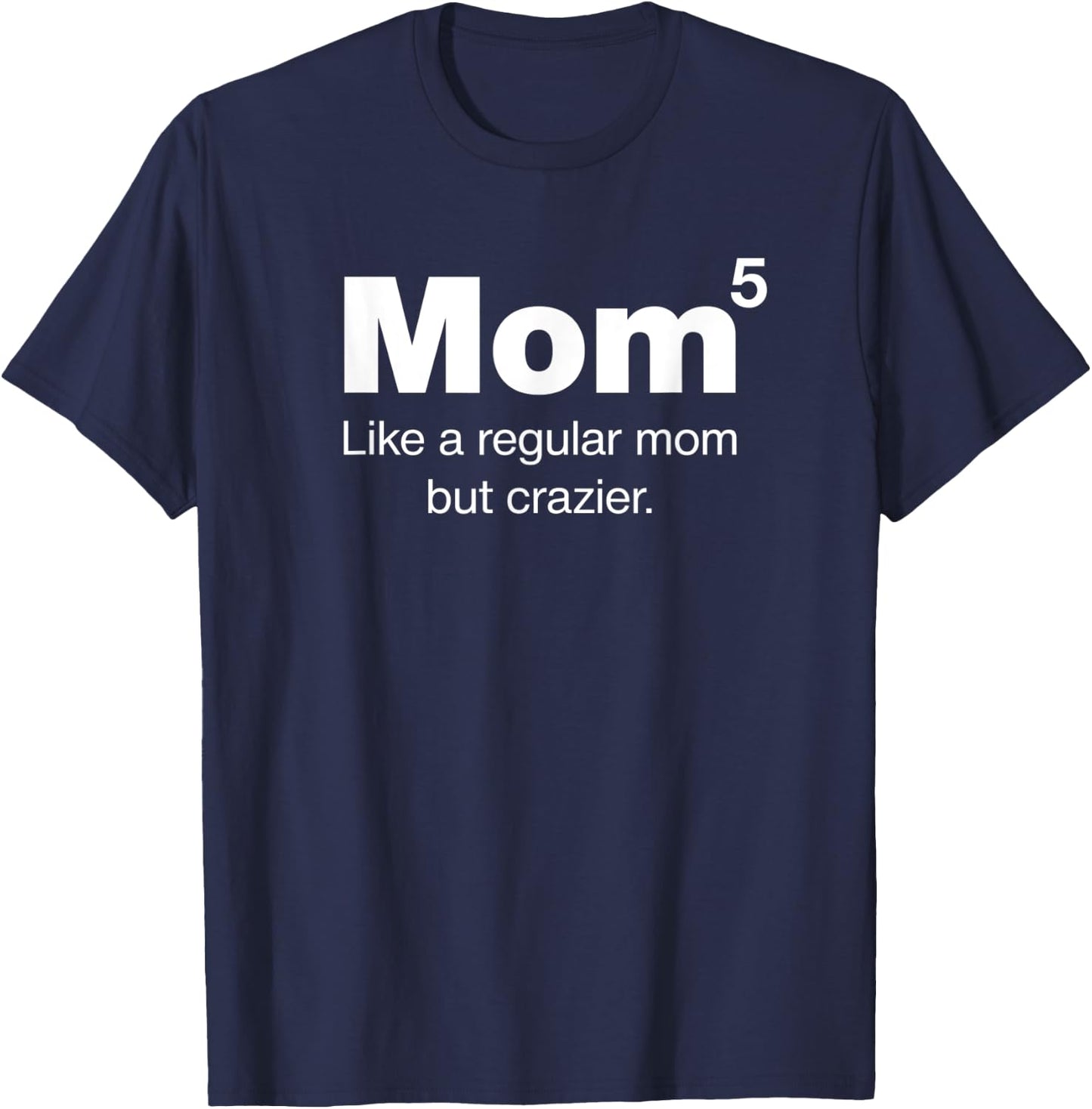 Mom of Five Kids - Mom but crazier - Mom to the 5th Power T-Shirt - T-Shirt | Navy