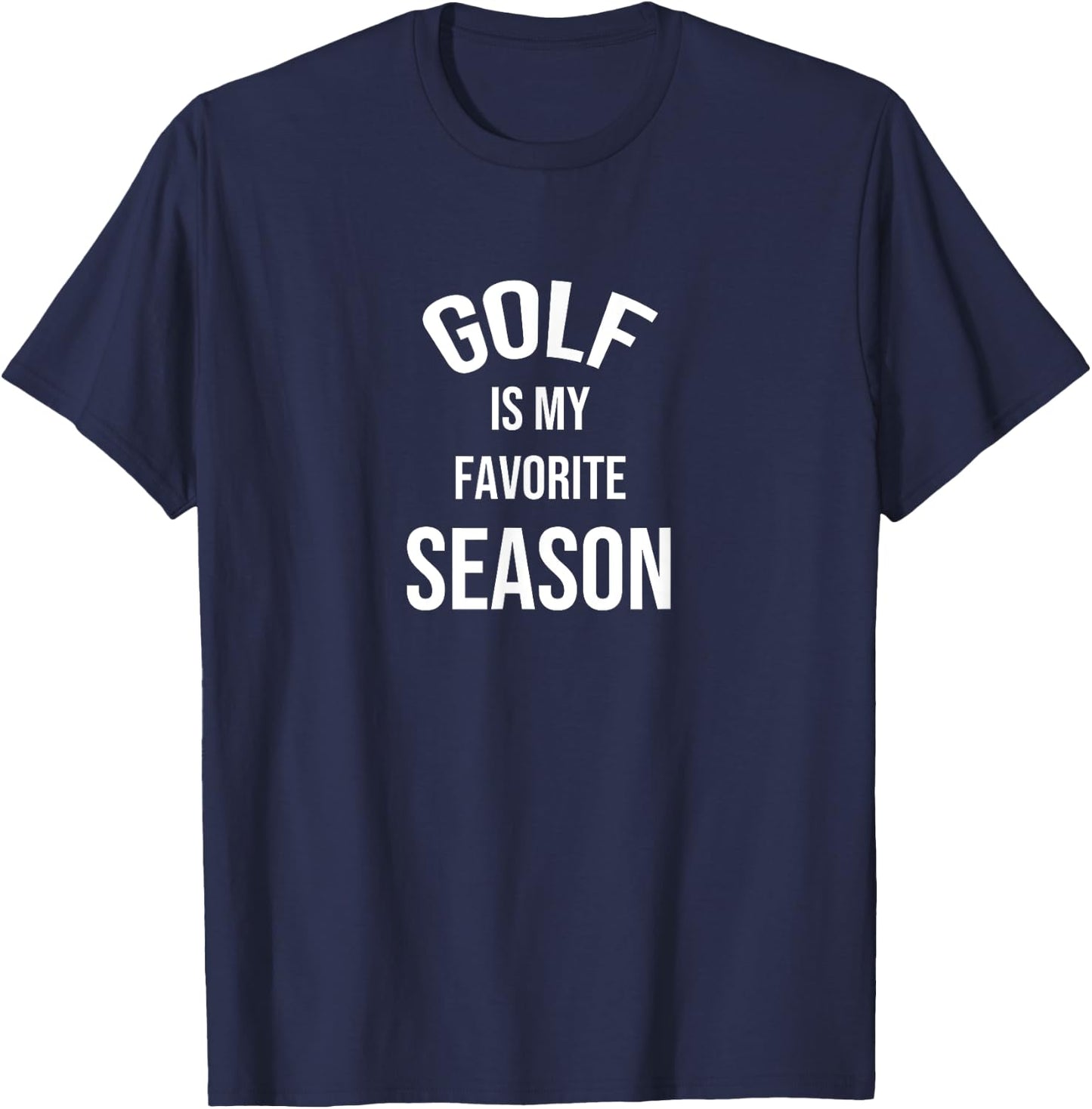 Saying for Sports Lovers Golf Is My Favorite Season T-Shirt - T-Shirt | Navy