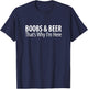 Boobs & Beer - That's Why I'm Here T-Shirt - T-Shirt | Navy