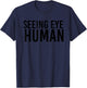Seeing Eye Human | Funny Blind Dog Owner Pet Lovers Gifts T-Shirt - T-Shirt | Navy