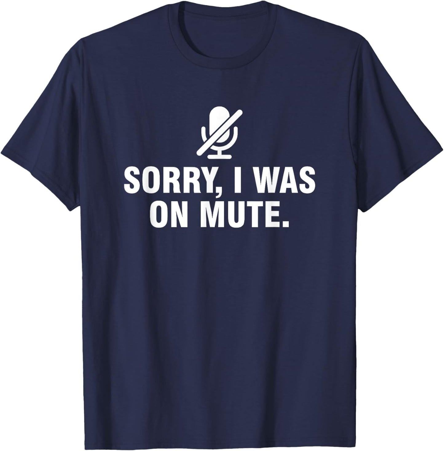 Sorry I Was On Mute T-Shirt - T-Shirt | Navy