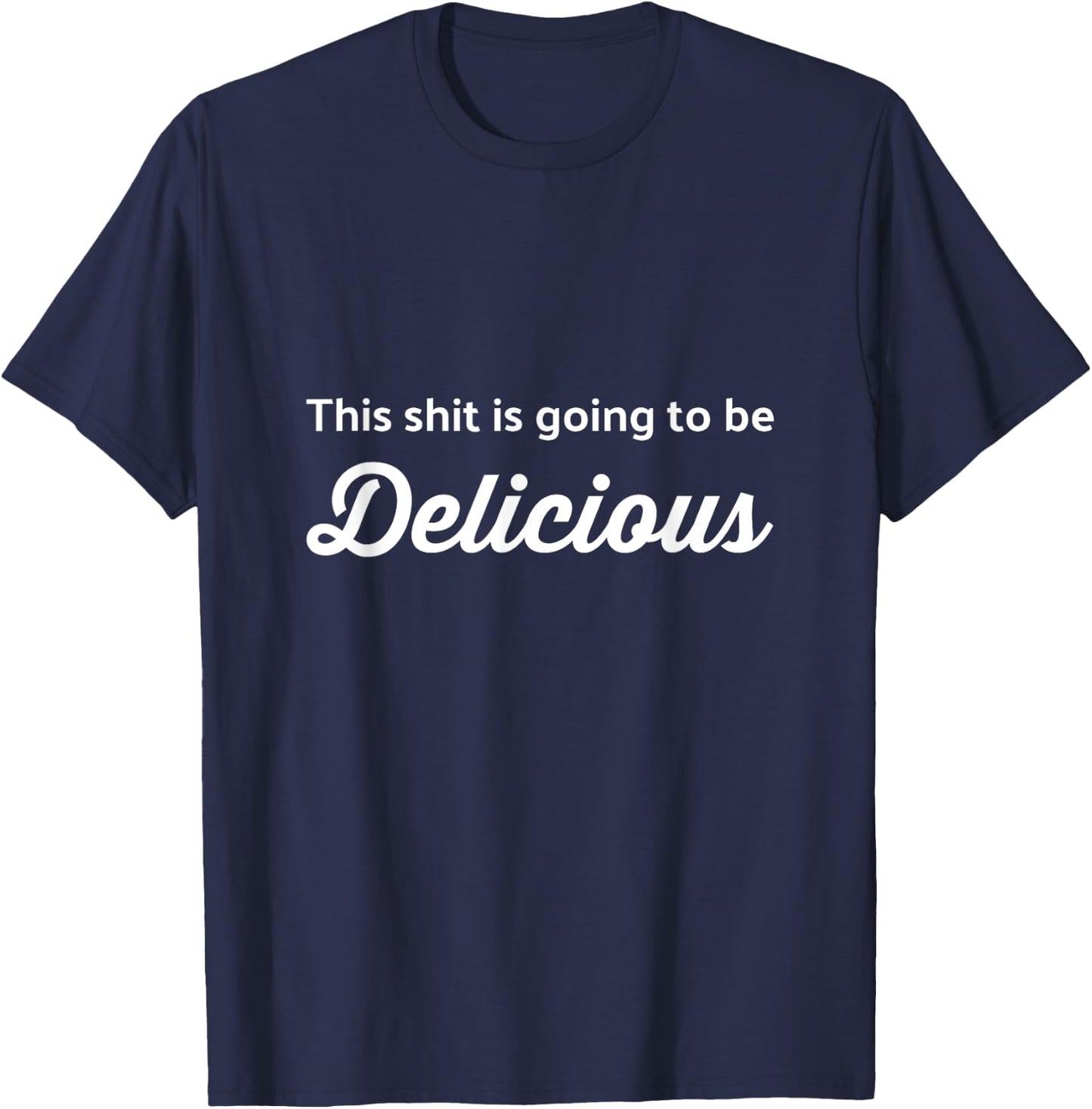 This Shit is Going to be Delicious Funny Chef Cook T-Shirt - T-Shirt | Navy