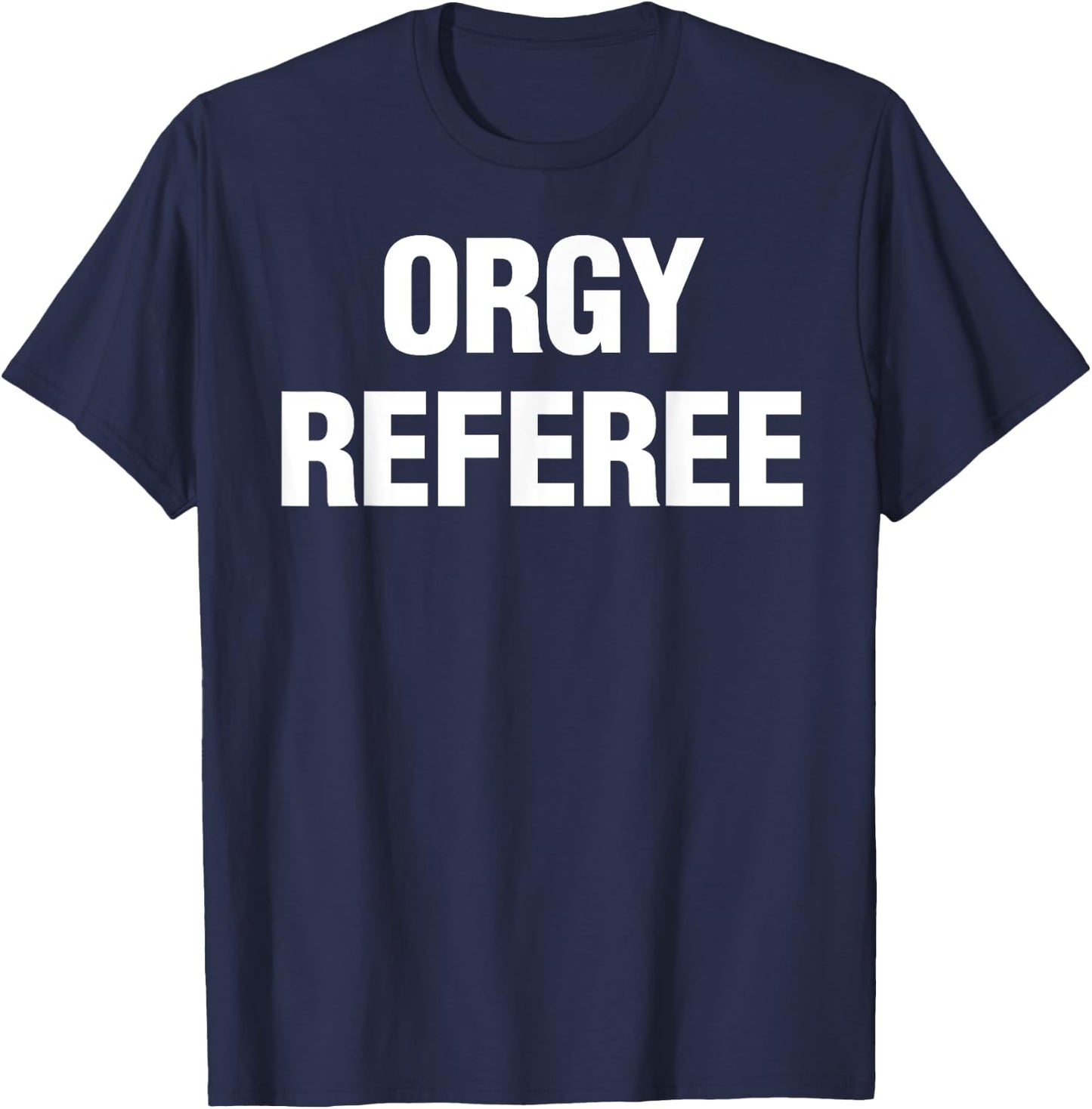 Orgy Referee Shirt Adult Humor Swinger Group Sex Freak Gift T-Shirt - T-Shirt | Navy