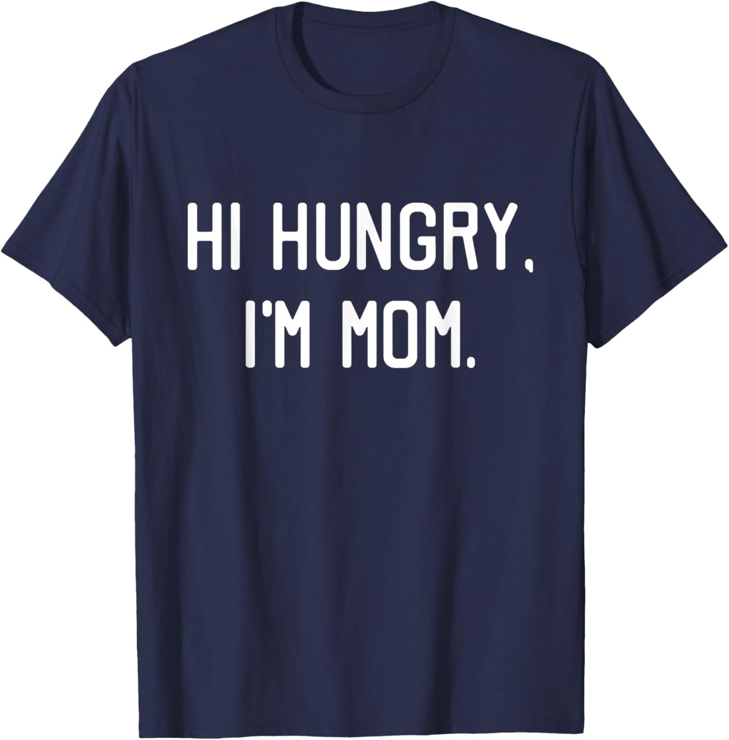 Hi Hungry I'm Mom Shirt Funny Mothers Day Gift T-Shirt - T-Shirt | Navy