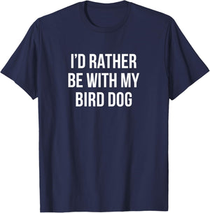 I'd Rather Be With My Bird Dog - Men Women Kids T-Shirt - T-Shirt | Navy