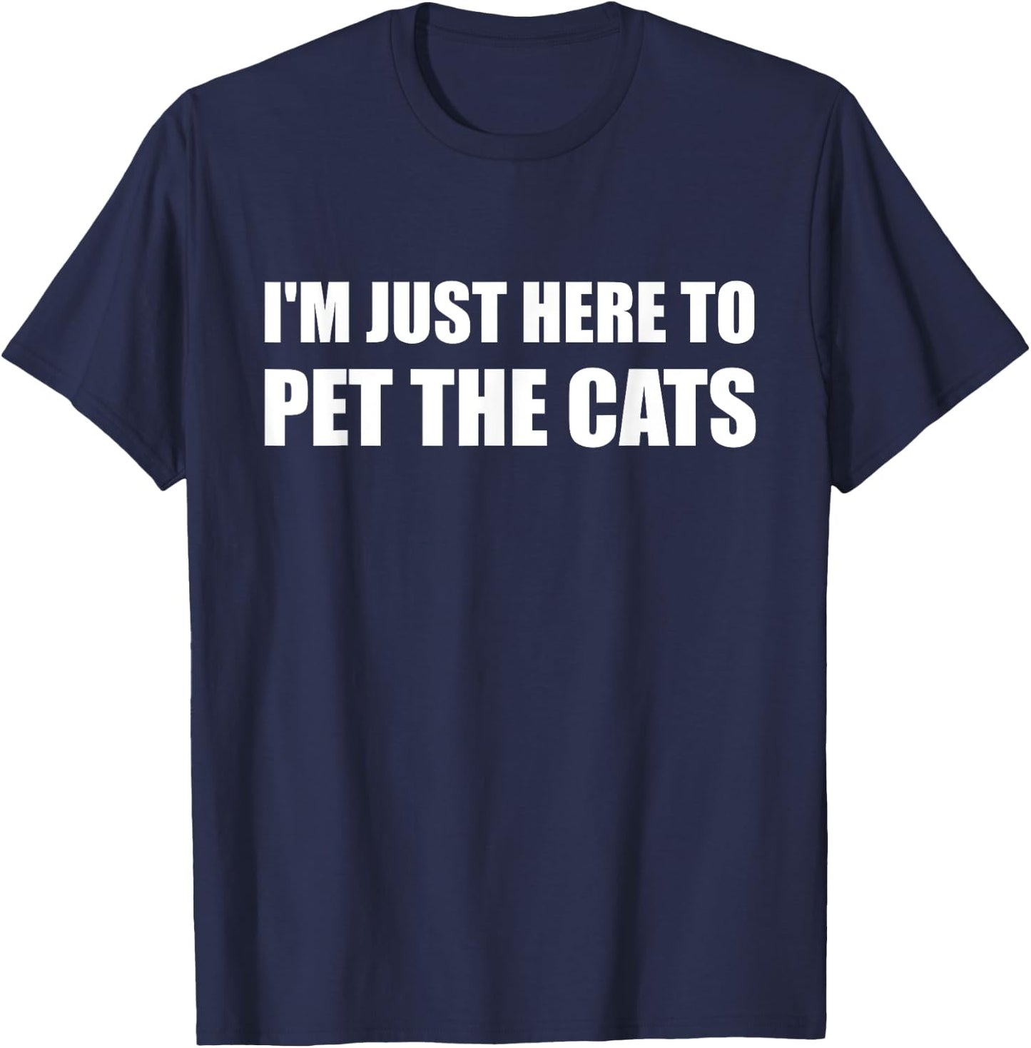 I'm Just Here to Pet the Cats Shirt T-Shirt - T-Shirt | Navy