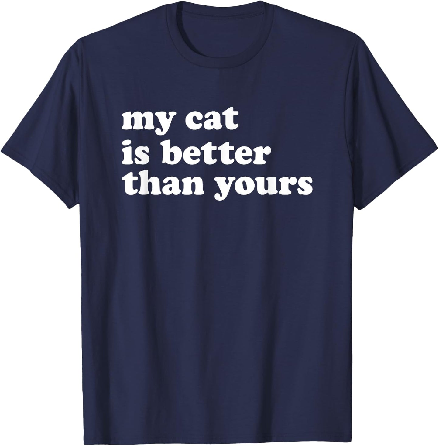 My Cat Is Better Than Yours Funny Sarcastic Pet Kitty Lover Women Kids T-Shirt - T-Shirt | Navy