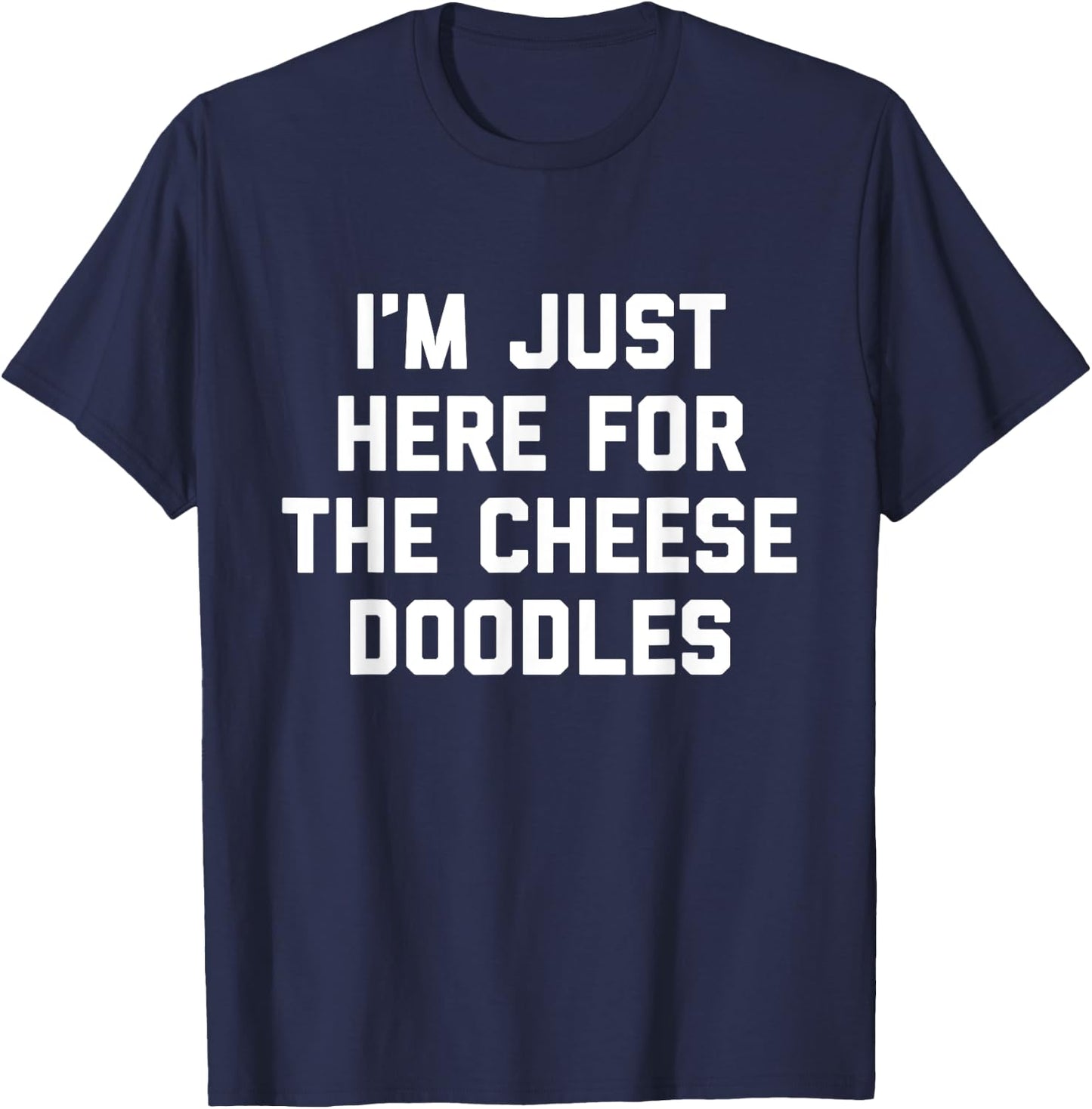I'm Just Here For The Cheese Doodles Funny Gift Foodies T-Shirt - T-Shirt | Navy