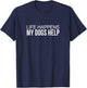 Life Happens - My Dogs Help T-Shirt - T-Shirt | Navy