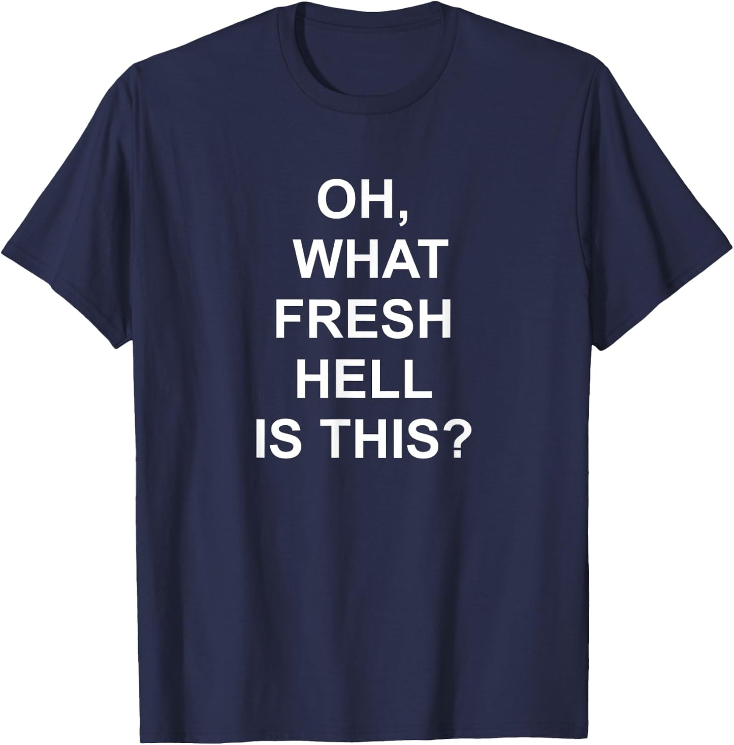 Funny, Oh What Fresh Hell Is This, Joke Sarcastic Family T-Shirt - T-Shirt | Navy