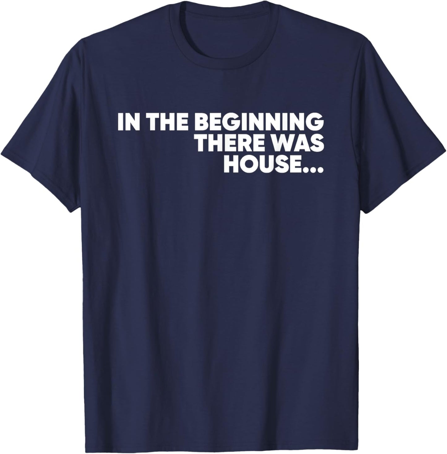 In The Beginning There Was House - EDM DJ T-Shirt - T-Shirt | Navy