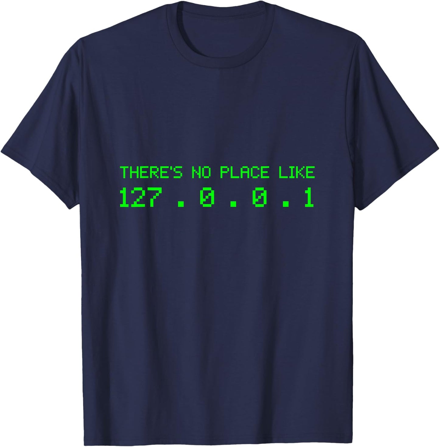 There Is No Place Like 127.0.0.1 | Programmer T-Shirt - T-Shirt | Navy