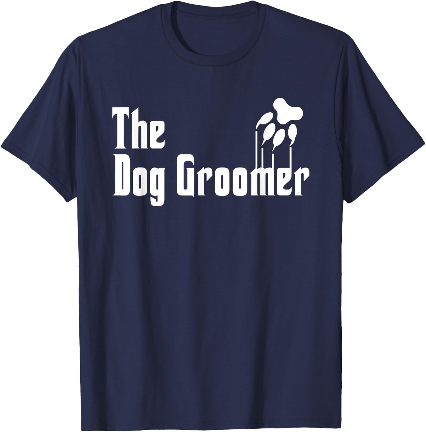 Dog Groomer Shirt Funny Dog Groomer Gift Grooming Dogs Quote T-Shirt - T-Shirt | Navy