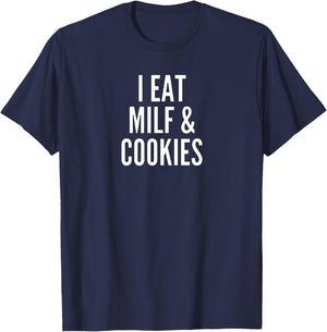 I Eat MILF And Cookies | Funny Pun Apparel T-Shirt - T-Shirt | Navy