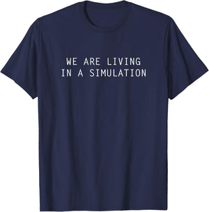 We Are Living in a Simulation T-Shirt - T-Shirt | Navy