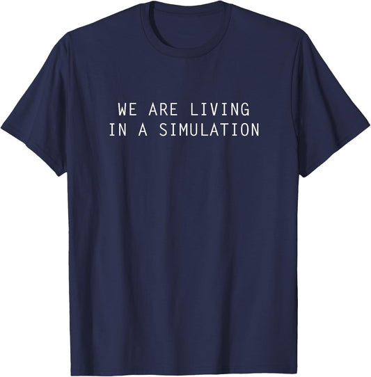 We Are Living in a Simulation T-Shirt - T-Shirt | Navy