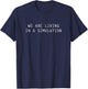 We Are Living in a Simulation T-Shirt - T-Shirt | Navy