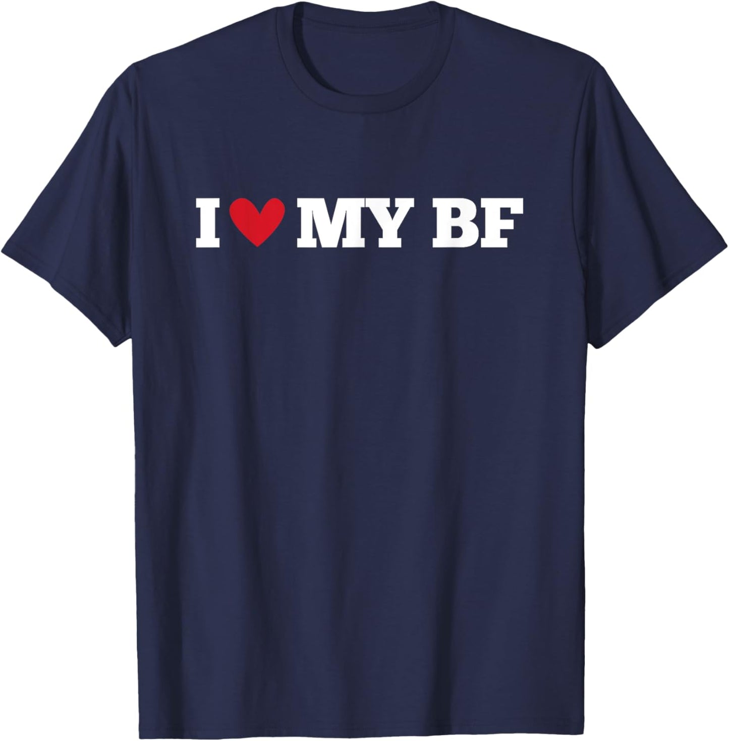 I Love My BF Funny Birthday Anniversary Present T-Shirt - T-Shirt | Navy