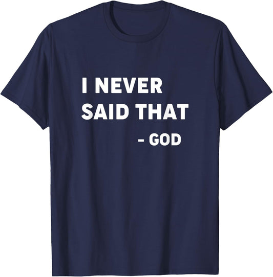 God Never Said That - Funny Christian Shirt T-Shirt - T-Shirt | Navy