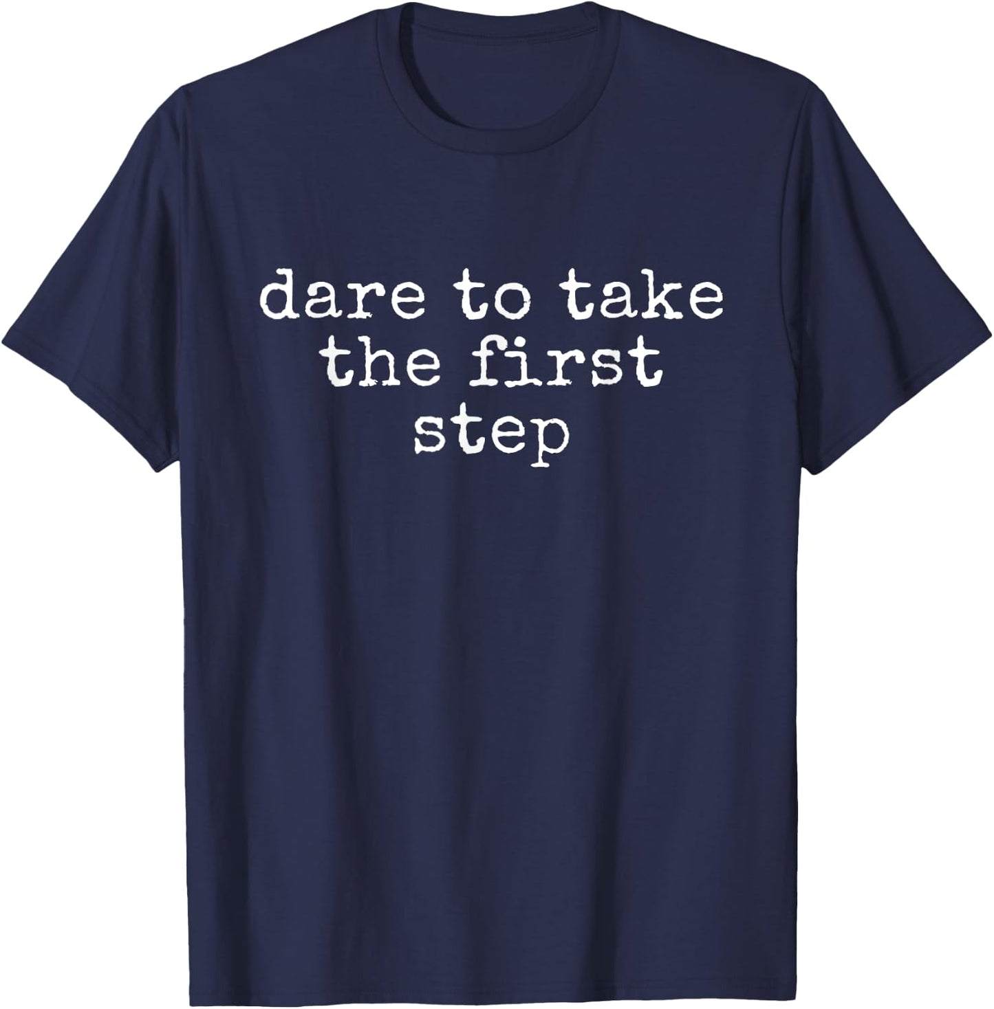 Funny Motivational Dare To Take The First Step T-Shirt - T-Shirt | Navy