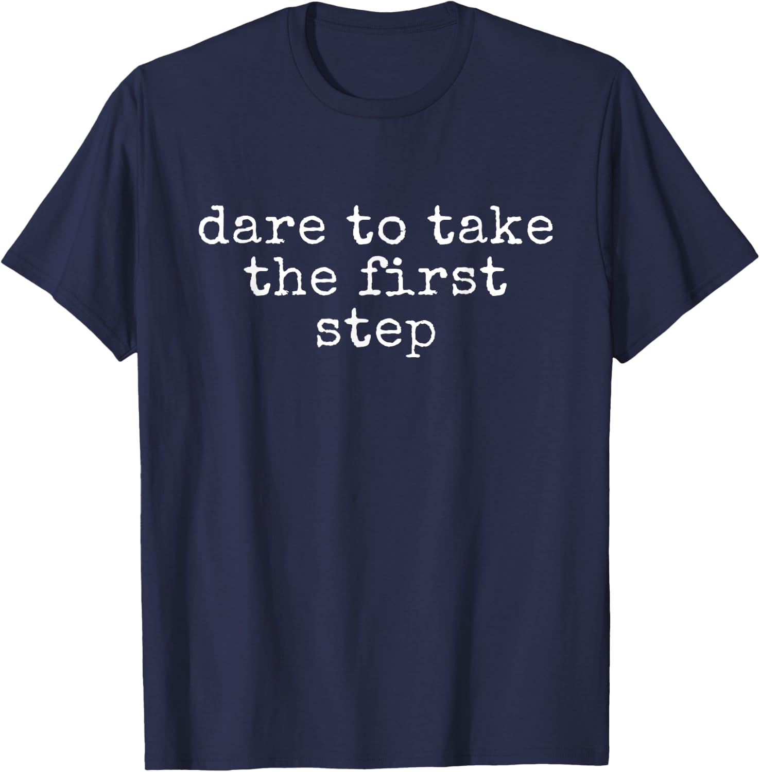 Funny Motivational Dare To Take The First Step T-Shirt - T-Shirt | Navy
