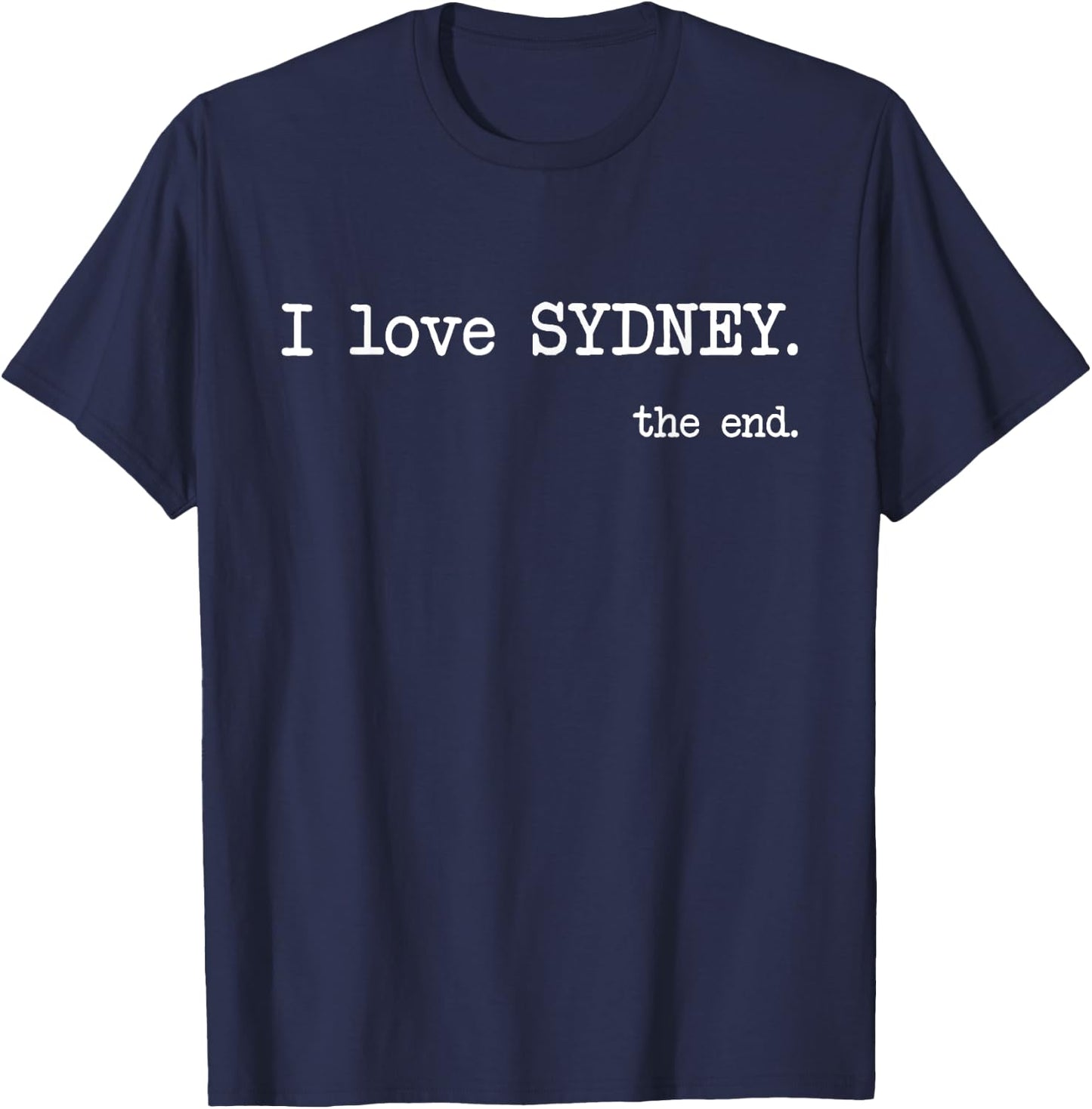I Love Sydney. The End. - Funny T-Shirt - T-Shirt | Navy