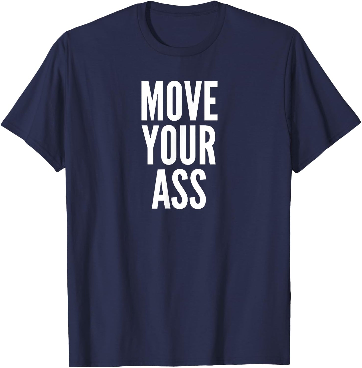Move Your Ass Exercise Motivation Gift T-Shirt - T-Shirt | Navy