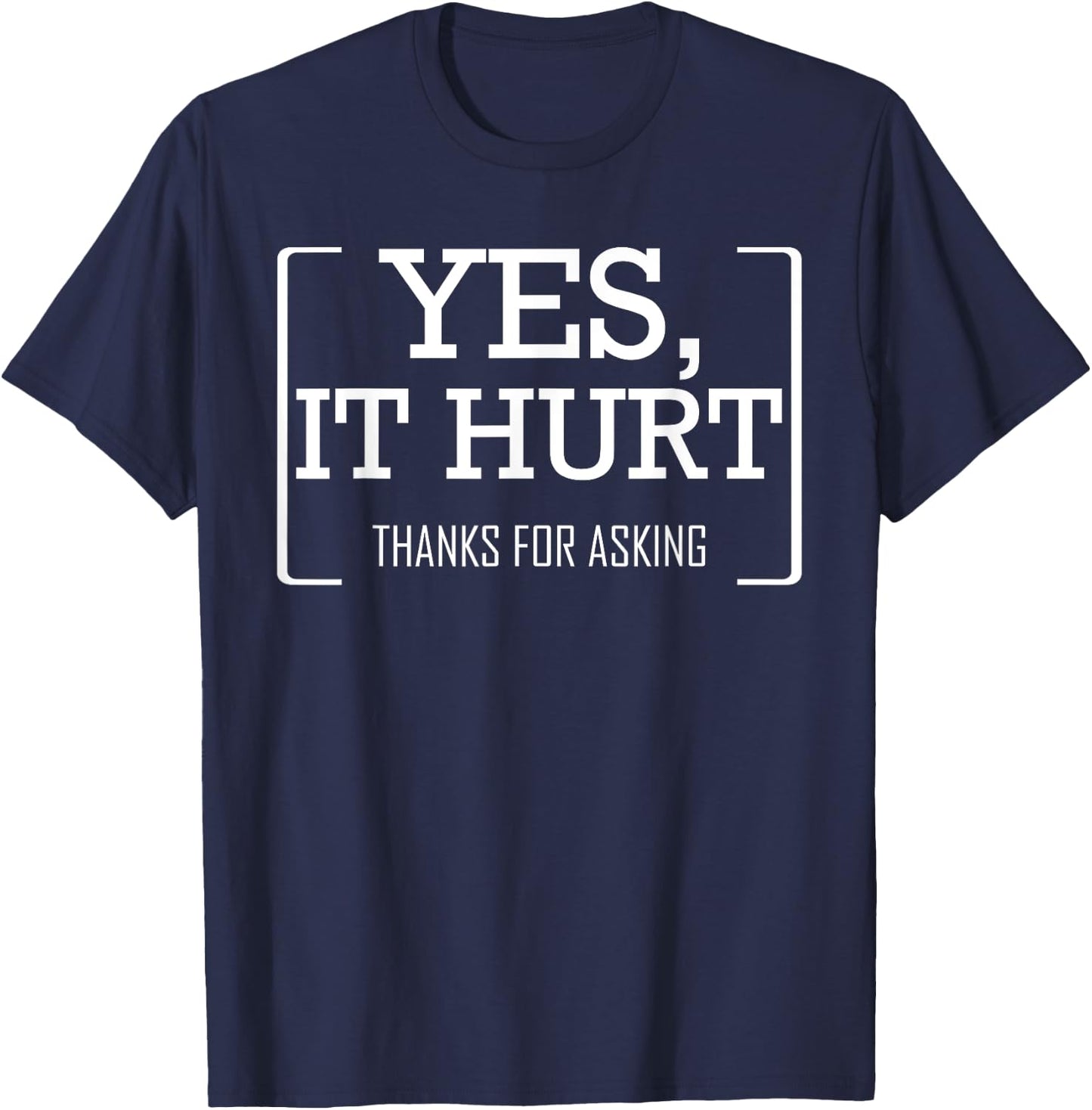 Yes, It Hurt Thanks For Asking Funny Injury Recovery T-Shirt - T-Shirt | Navy