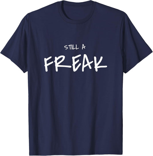 Still a freak funny T-Shirt - T-Shirt | Navy