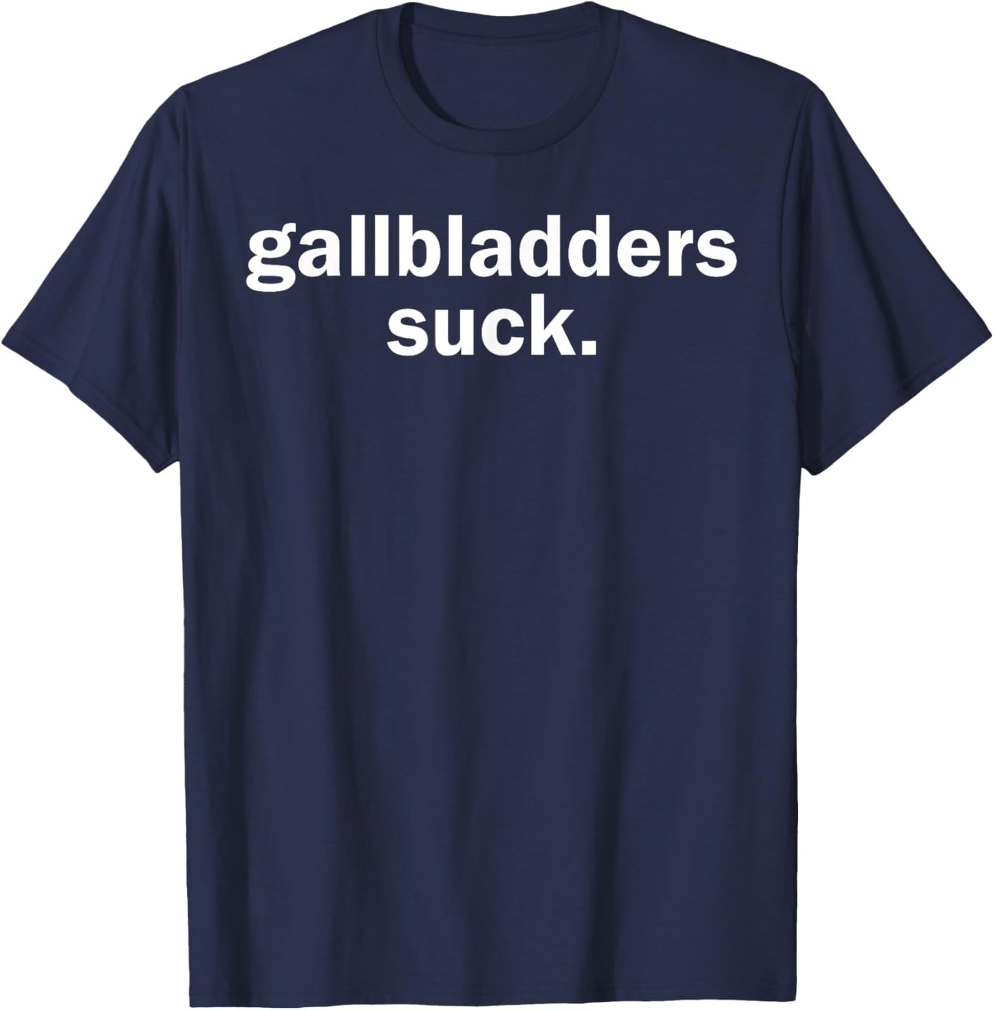 Gallbladders Suck Funny Joke Gallbladder Removal Surgery T-Shirt - T-Shirt | Navy