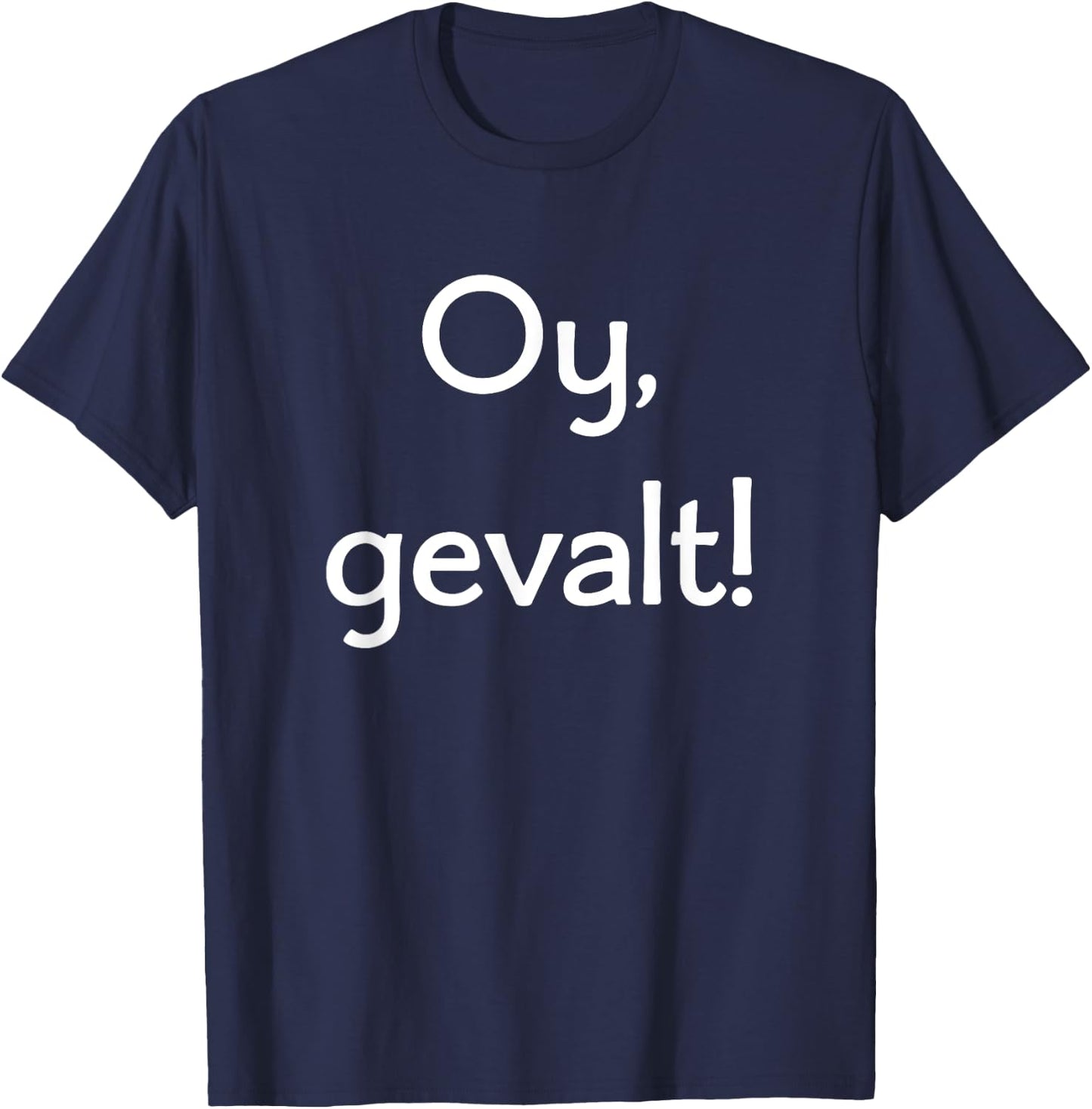Oy, Gevalt! Say OMG in Yiddish! Lots of Colors and Styles T-Shirt - T-Shirt | Navy