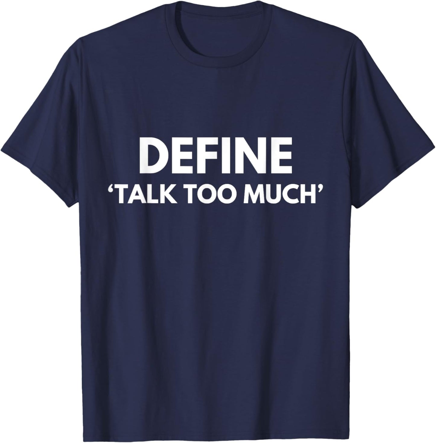 Define Talk Too Much Funny Sarcastic Extrovert Talkative T-Shirt - T-Shirt | Navy
