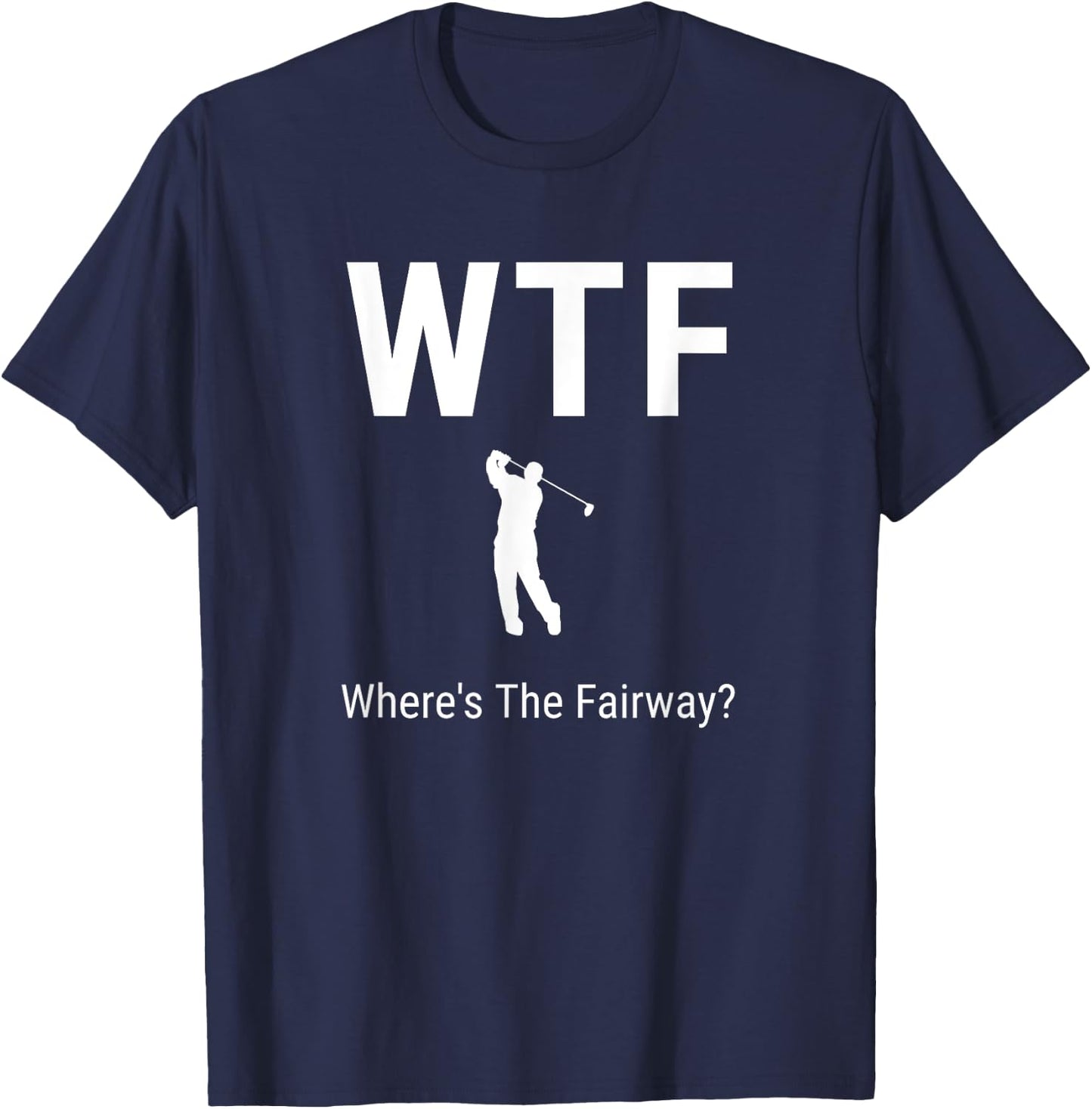 WTF Where's The Fairway Funny Golfer Puns Gifts Art T-Shirt - T-Shirt | Navy