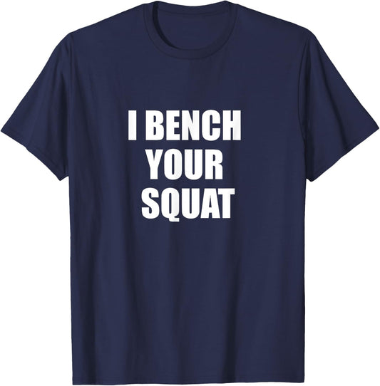 I bench your squat T-Shirt - T-Shirt | Navy
