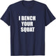 I bench your squat T-Shirt - T-Shirt | Navy