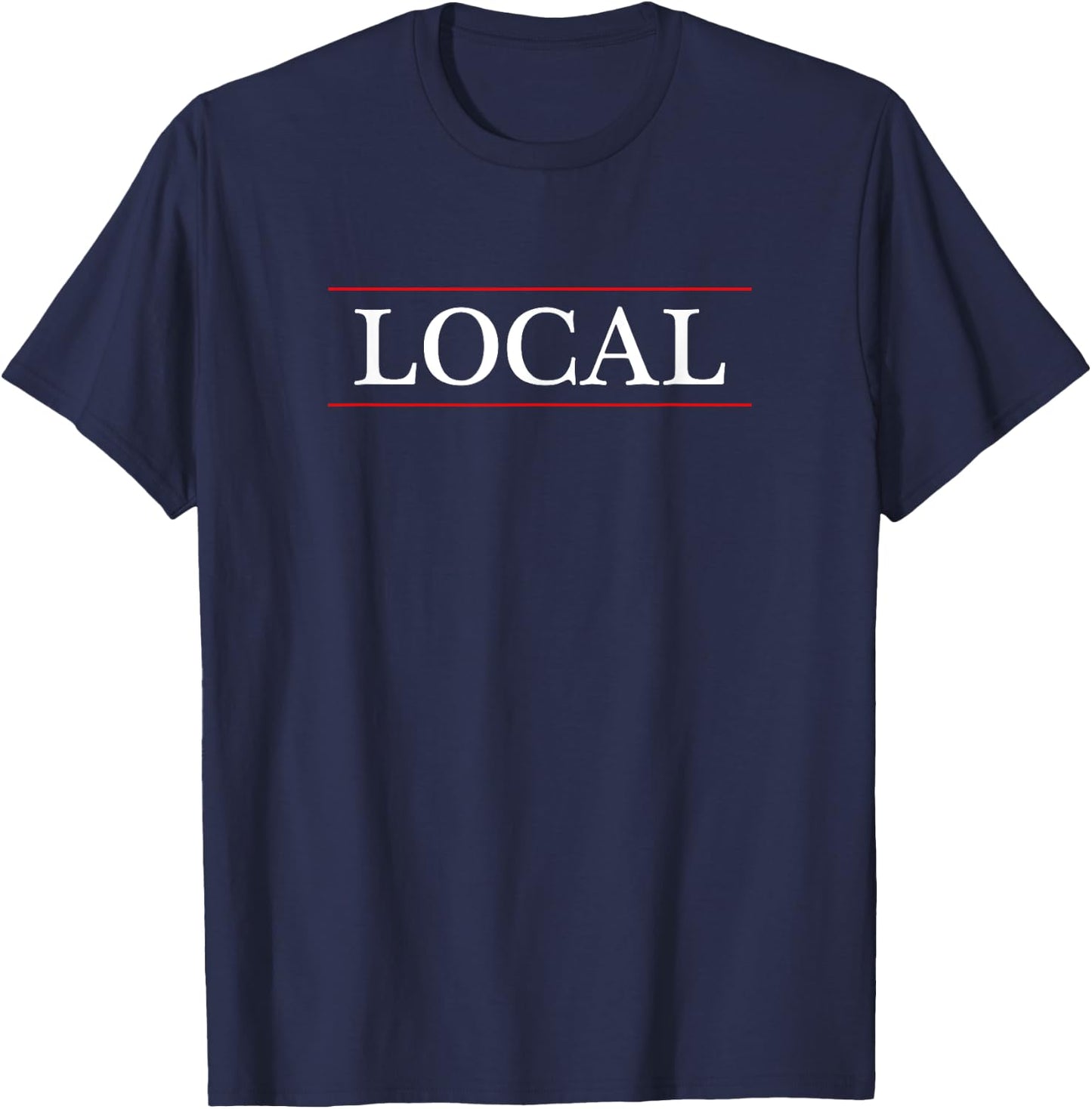 Top That Says - Local - on it | Funny Graphic T-Shirt - T-Shirt | Navy